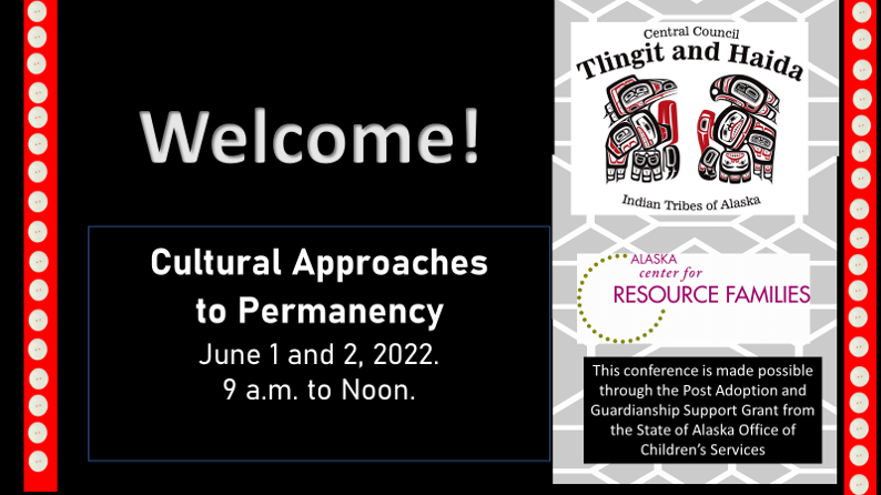 Welcome to Cultural Approaches to Permanency June 1 and 2, 2022 9 a.m. to Noon. 